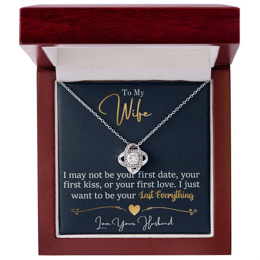 To My Wife, I Just Want To Be Your Last Everything | Love Knot Necklace