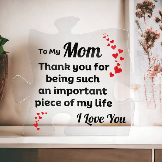 To My Mom Thank You For Being Such An Important Piece Of My Life Puzzle Plaque