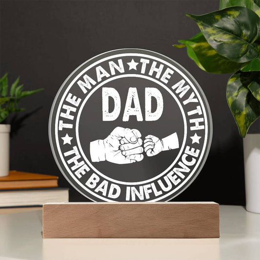 Dad, The Man, The Myth, The Bad Influence Acrylic Plaque | Night Light